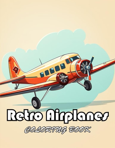 Retro Airplanes Coloring Book New and Exciting Designs Suitable for All Ages