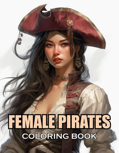 Female Pirates Coloring Book 100+ Exciting and Adorable Illustrations for All Ages
