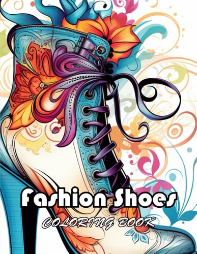 Fashion Shoes Coloring Book New Edition And Unique High-quality Illustrations, Enjoyable Stress Relief and Relaxation Coloring Pages