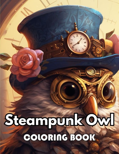 Steampunk Owl Coloring Book New Edition 100+ Unique and Beautiful High-quality Designs