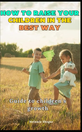 How to Raise Your Children in the Best Way Guide to Children's Growth