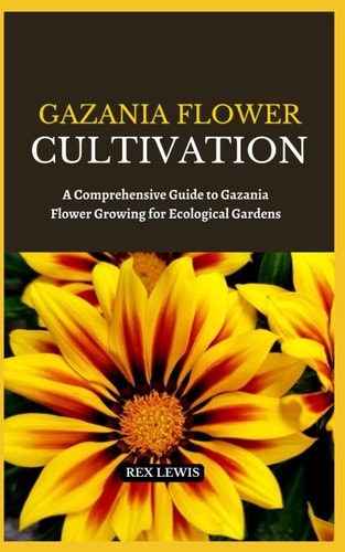Gazania Flower Cultivation A Comprehensive Guide to Gazania Flower Growing for Ecological Gardens