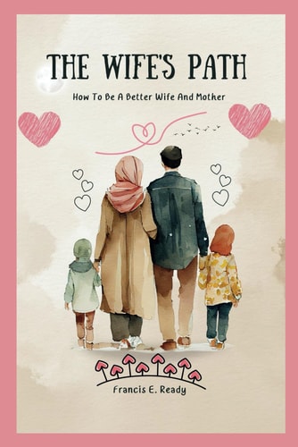 The Wife's Path How To Be A Better Wife And Mother
