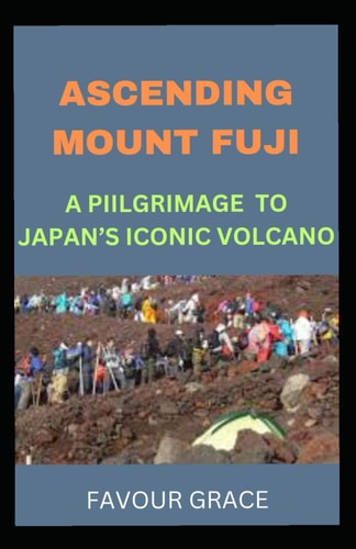 Ascending Mount Fuji A Pilgrimage to Japan's Iconic Volcano