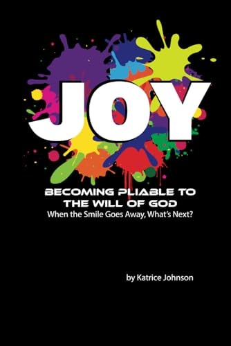 Joy Becoming Pliable to the Will of God. When the Smile Goes Away, What's Next?