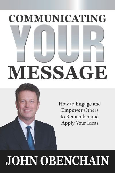 Communicating Your Message: 40 Simple Strategies to Engage and Empower Others to Remember and Apply Your Ideas | Master Communication Skills to Gain Confidence, Improve Success, and Build Strong Relationships