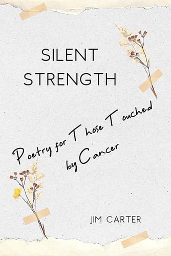 Silent Strength Poetry for Those Touched by Cancer