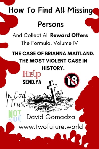 How To Find All Missing Persons. And Collect All Reward Offers. Volume IV. THE CASE OF BRIANN MAITLAND. The Most Violent Case In History.