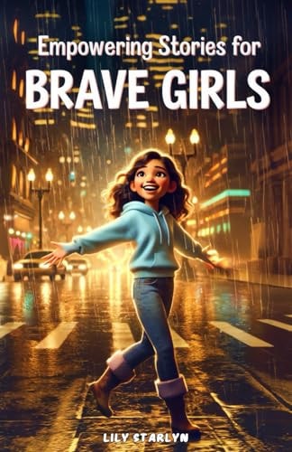 Empowering Stories for Brave Girls Inspiring Tales of Extraordinary Women Who Changed the World