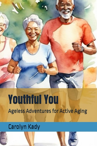 Youthful You Ageless Adventures for Active Aging