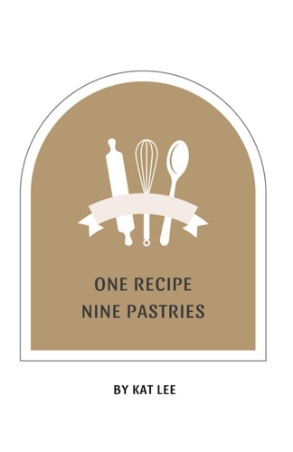 One Recipe Nine Pastries A Simple Way to Create Beautiful Pastries with One Easy-to-make Dough.
