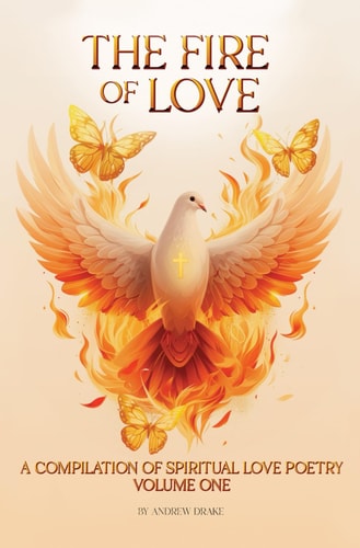 The Fire of Love A Compilation of Spiritual Love Poetry: Volume One