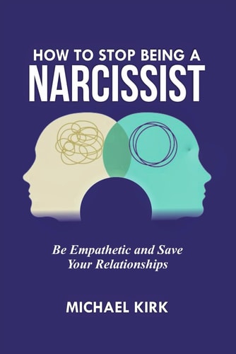 How to Stop Being a Narcissist Be Empathetic and Save Your Relationships