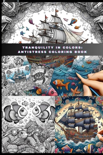 Tranquility in Colors Anti-stress Coloring Book: Exploring Underwater Serenity: A Therapeutic Journey of Art and Relaxation with 50 Highly Detailed Drawings!