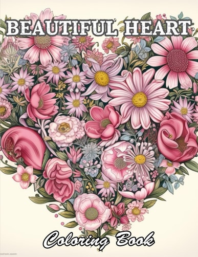 Beautiful Heart Coloring Book A Stress Relief Experience for All Ages