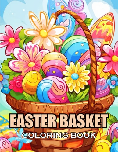 Easter Basket Coloring Book 100+ Coloring Pages of Awe-inspiring for Stress Relief and Relaxation