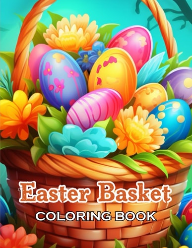 Easter Basket Coloring Book New Edition And Unique High-quality Illustrations, Fun, Stress Relief And Relaxation Coloring Pages