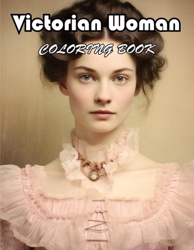 Victorian Woman Coloring Book 100+ Amazing Coloring Pages for All Ages