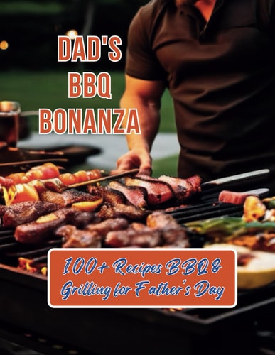 Dad's BBQ Bonanza 100+ Recipes BBQ & Grilling for Father's Day