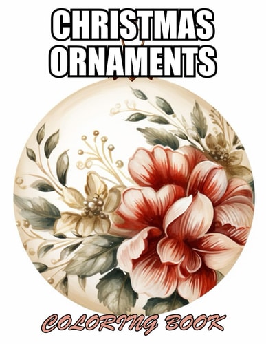 Christmas Ornaments Coloring Book Stress Relief, Relaxation, and Creativity Coloring Pages for All Fans