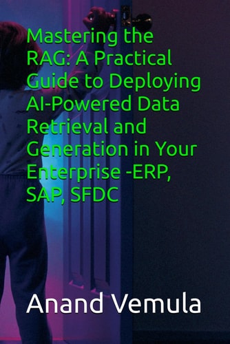 Mastering the RAG A Practical Guide to Deploying AI-Powered Data Retrieval and Generation in Your Enterprise -ERP, SAP, SFDC