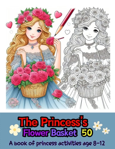 The Princess's Flower Basket 50 A Book of Princess Activities Age 8-12