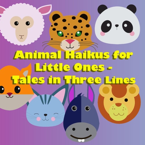 Animal Haikus for Little Ones Tales in Three Lines