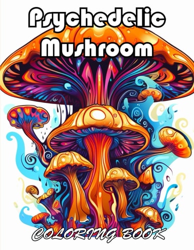 Psychedelic Mushroom Coloring Book 100+ Exciting And Easy Coloring Pages
