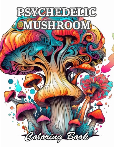 Psychedelic Mushroom Coloring Book Amazing and Adorable Designs for All Ages