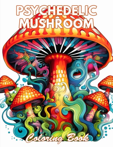 Psychedelic Mushroom Coloring Book 100+ Coloring Pages for Relaxation and Stress Relief