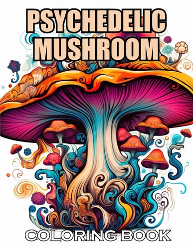 Psychedelic Mushroom Coloring Book 100+ Exciting and Adorable Illustrations for All Ages
