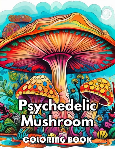 Psychedelic Mushroom Coloring Book 50+ Unique and Beautiful High-quality Designs