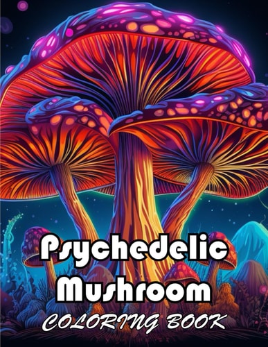 Psychedelic Mushroom Coloring Book 50+ Amazing Coloring Pages for All Ages