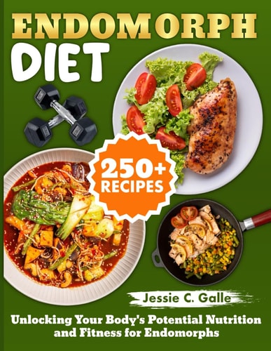 Endomorph Diet Unlocking Your Body's Potential Nutrition and Fitness for Endomorphs