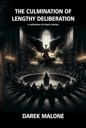 The Culmination of Lengthy Deliberation A Collection of Short Stories