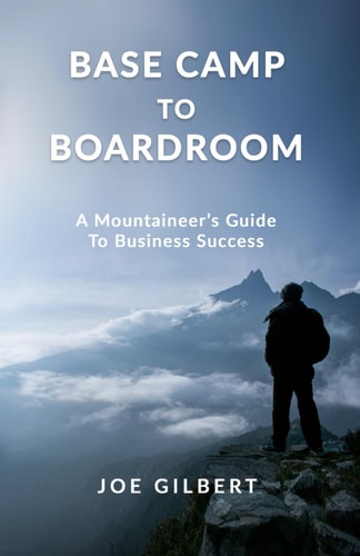 Base Camp to Boardroom A Mountaineer's Guide To Business Success