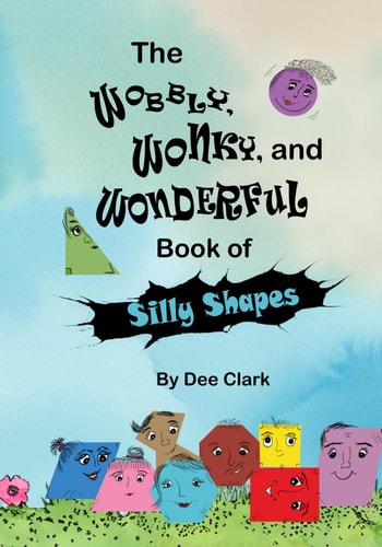 WOBBLY, WONKY, AND WONDERFUL BOOK OF SILLY SHAPES.