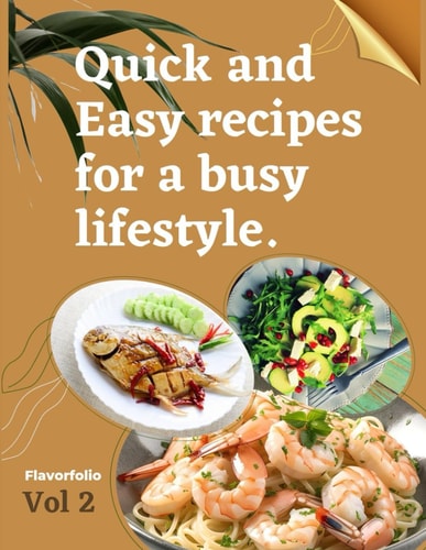 QUICK AND EASY RECIPES FOR A BUSY LIFESTYLE - VOL2 Speedy Solutions for Hectic Schedules