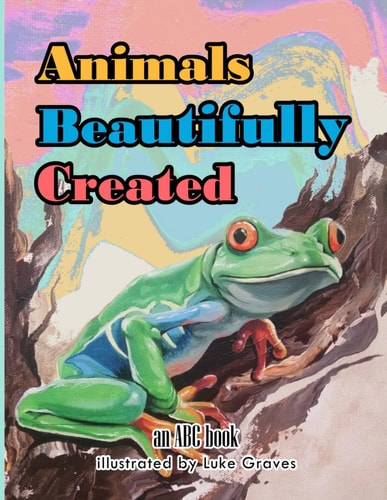 ANIMALS BEAUTIFULLY CREATED An Abc Book