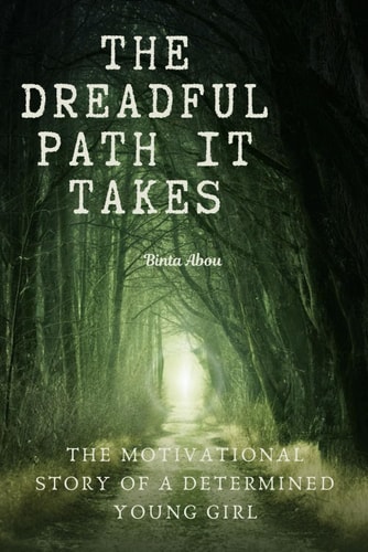 The Dreadful Path it Takes The Motivational Story of a Young Determined Girl