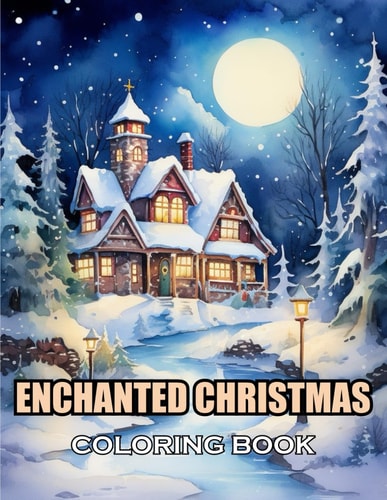 Enchanted Christmas Coloring Book 100+ Exciting and Adorable Illustrations for All Ages
