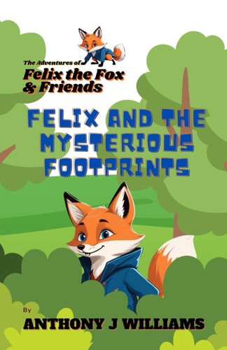 Felix and the Mysterious Footprints First Book in "The Adventures of Felix the Fox and Friends" Children's Book Series