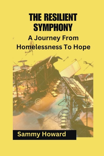 The Resilient Symphony A Journey From Homelessness To Hope