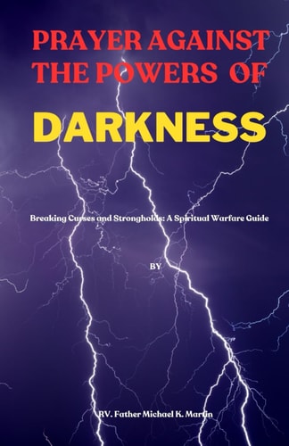 Prayer Against the Powers of Darkness Breaking Curses and Strongholds: A Spiritual Warfare Guide