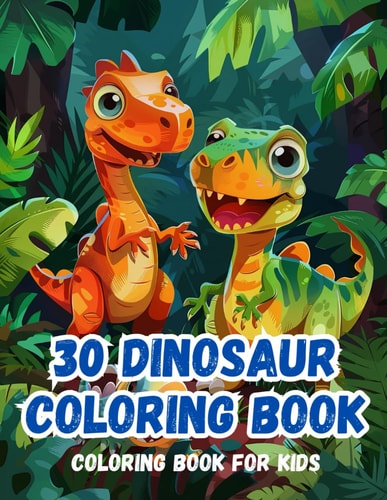30 Dinosaur Coloring Book for Kids 4-10 30 Amazing Dinosaurs to Color and Learn About