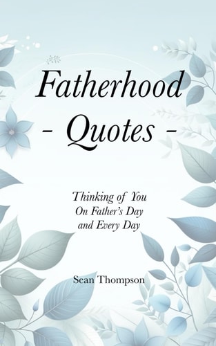 Fatherhood Quotes Thinking of You on Father's Day And Every Day