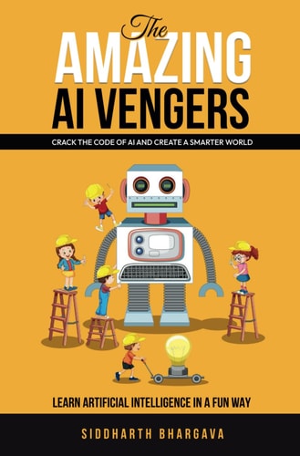 The Amazing AI - Vengers Crack the Code of AI and Create Smarter World! Learn Artificial Intelligence, in a Fun Way!
