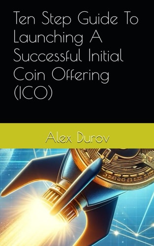 Ten Step Guide To Launching A Successful Initial Coin Offering (ICO)