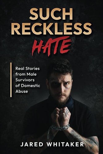 Such Reckless Hate Real Stories from Male Survivors of Domestic Abuse
