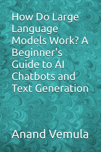 How Do Large Language Models Work? A Beginner's Guide to AI Chatbots and Text Generation